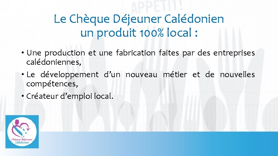 Le Chèque Déjeuner Calédonien un produit 100% local : • Une production et une