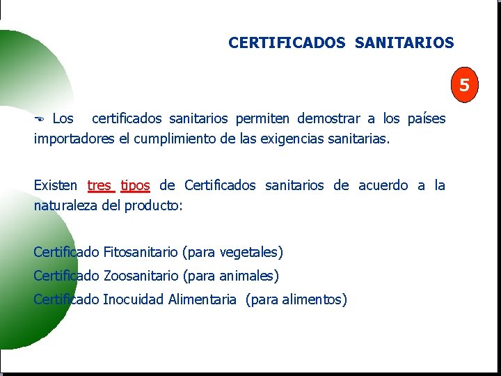 CERTIFICADOS SANITARIOS 5 Los certificados sanitarios permiten demostrar a los países importadores el cumplimiento