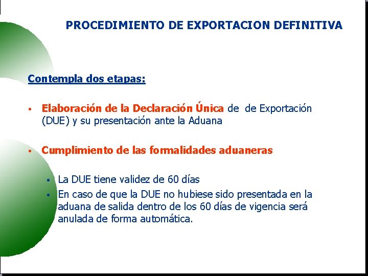 PROCEDIMIENTO DE EXPORTACION DEFINITIVA Contempla dos etapas: • Elaboración de la Declaración Única de