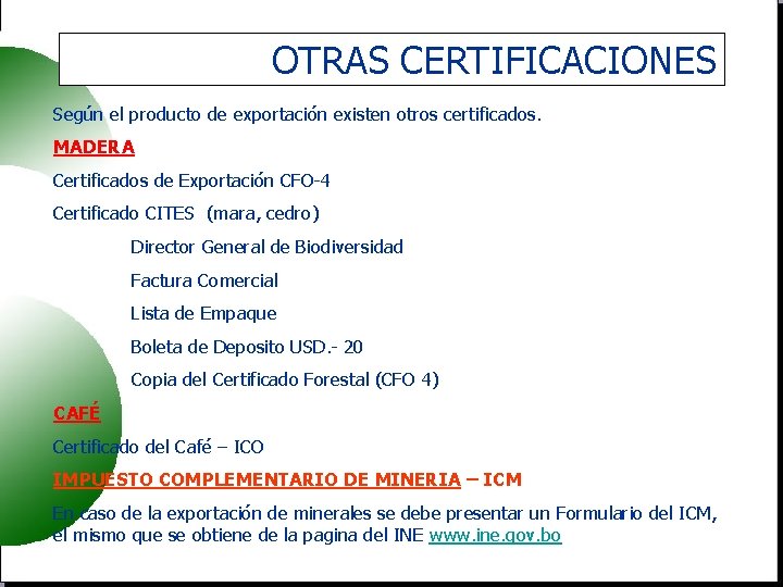 OTRAS CERTIFICACIONES Según el producto de exportación existen otros certificados. MADERA Certificados de Exportación