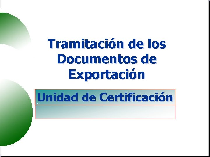 Tramitación de los Documentos de Exportación Unidad de Certificación 