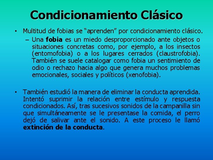 Condicionamiento Clásico • Multitud de fobias se “aprenden” por condicionamiento clásico. – Una fobia