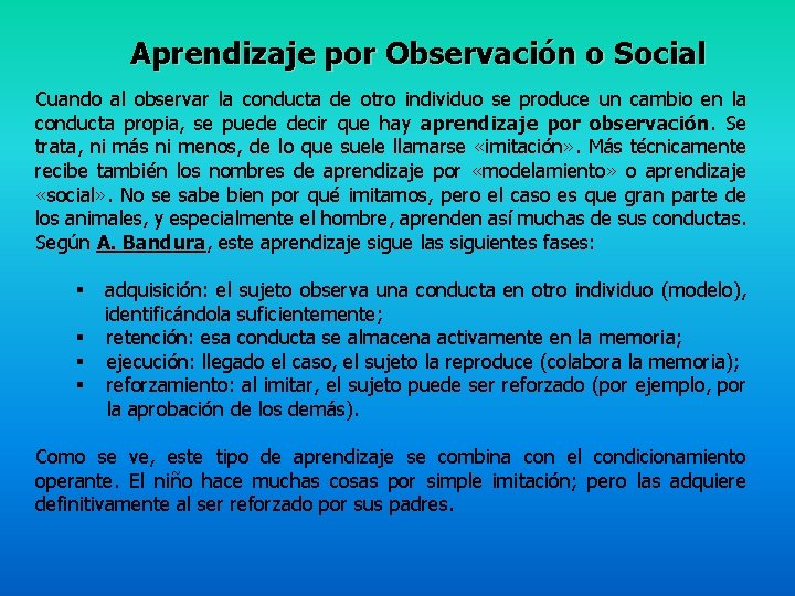Aprendizaje por Observación o Social Cuando al observar la conducta de otro individuo se