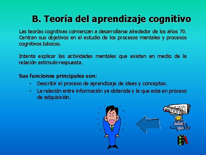  B. Teoría del aprendizaje cognitivo Las teorías cognitivas comienzan a desarrollarse alrededor de