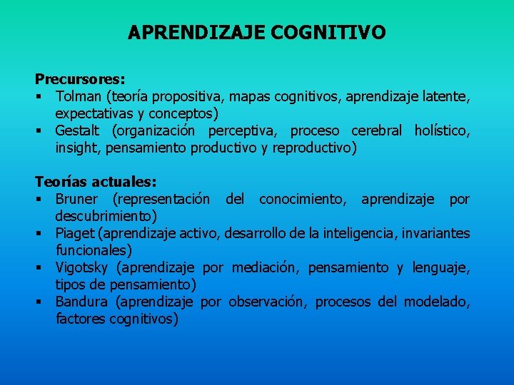 APRENDIZAJE COGNITIVO Precursores: § Tolman (teoría propositiva, mapas cognitivos, aprendizaje latente, expectativas y conceptos)