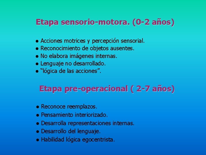 Etapa sensorio-motora. (0 -2 años) ● Acciones motrices y percepción sensorial. ● Reconocimiento de