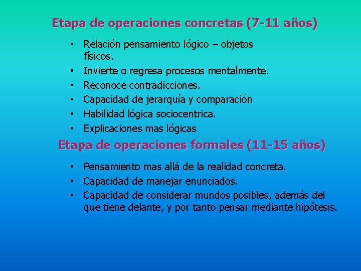 Etapa de operaciones concretas (7 -11 años) • Relación pensamiento lógico – objetos físicos.