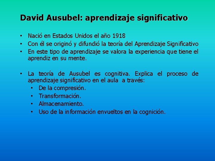 David Ausubel: aprendizaje significativo • Nació en Estados Unidos el año 1918 • Con