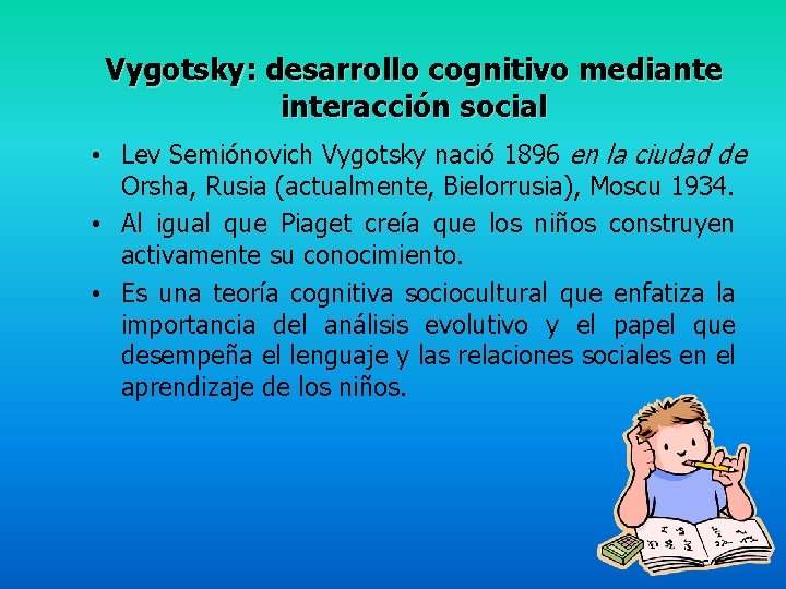 Vygotsky: desarrollo cognitivo mediante interacción social • Lev Semiónovich Vygotsky nació 1896 en la