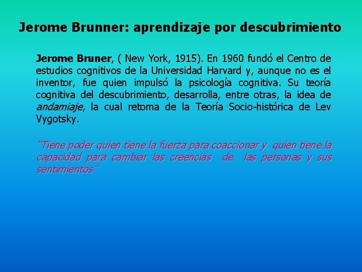 Jerome Brunner: aprendizaje por descubrimiento Jerome Bruner, ( New York, 1915). En 1960 fundó