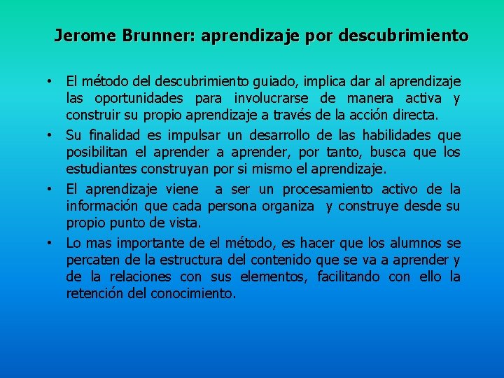 Jerome Brunner: aprendizaje por descubrimiento • • El método del descubrimiento guiado, implica dar