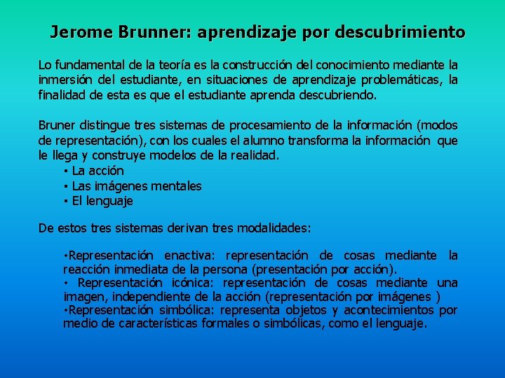 Jerome Brunner: aprendizaje por descubrimiento Lo fundamental de la teoría es la construcción del