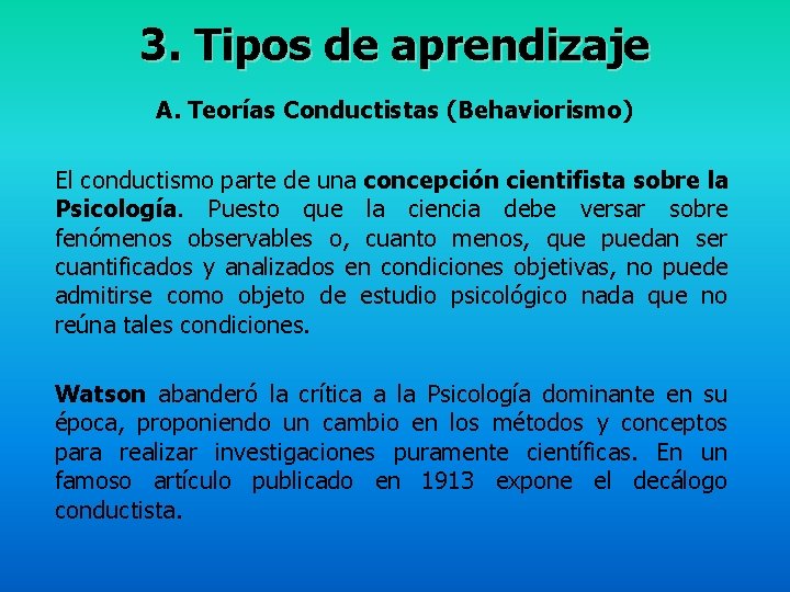 3. Tipos de aprendizaje A. Teorías Conductistas (Behaviorismo) El conductismo parte de una concepción