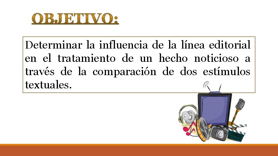 Determinar la influencia de la línea editorial en el tratamiento de un hecho noticioso Determinar la influencia de la línea editorial en el tratamiento de un hecho noticioso