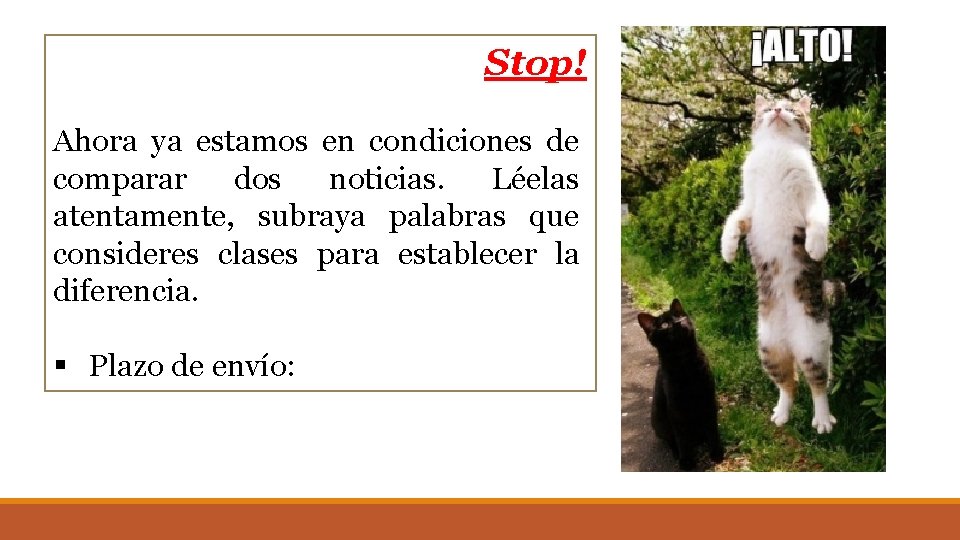 Stop! Ahora ya estamos en condiciones de comparar dos noticias. Léelas atentamente, subraya palabras Stop! Ahora ya estamos en condiciones de comparar dos noticias. Léelas atentamente, subraya palabras