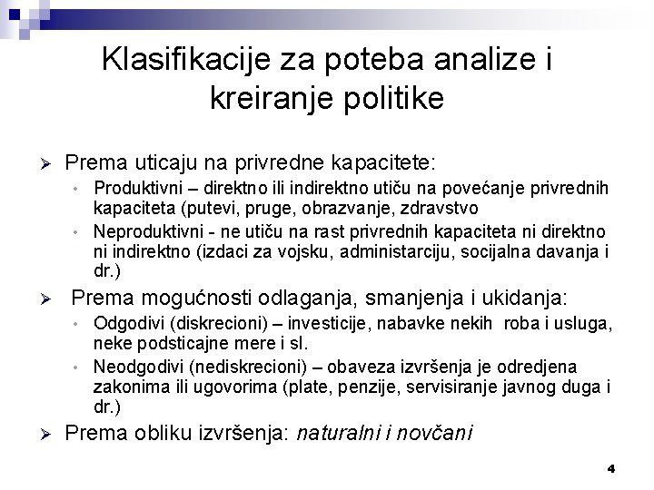 Klasifikacije za poteba analize i kreiranje politike Ø Prema uticaju na privredne kapacitete: Produktivni