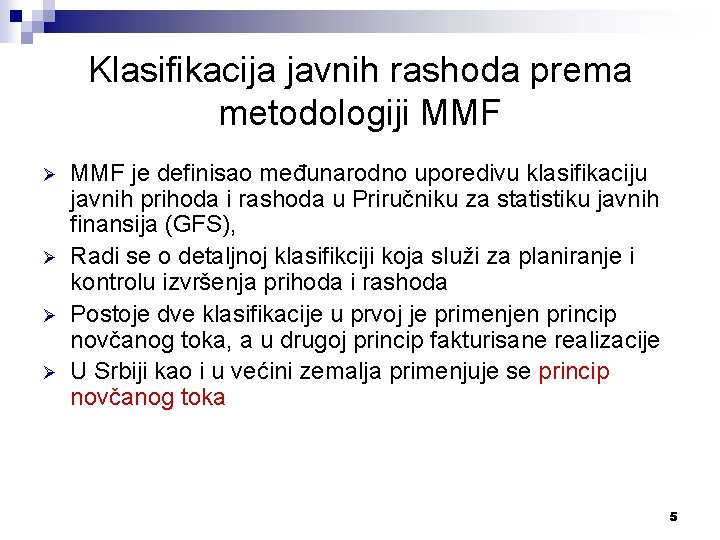 Klasifikacija javnih rashoda prema metodologiji MMF Ø Ø MMF je definisao međunarodno uporedivu klasifikaciju