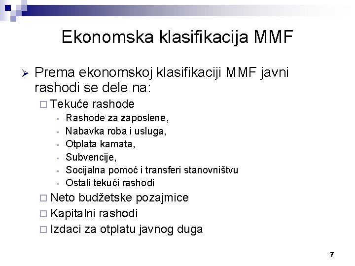 Ekonomska klasifikacija MMF Ø Prema ekonomskoj klasifikaciji MMF javni rashodi se dele na: ¨