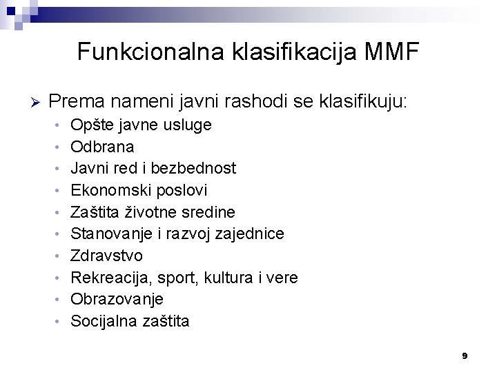 Funkcionalna klasifikacija MMF Ø Prema nameni javni rashodi se klasifikuju: • • • Opšte