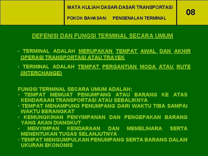 MATA KULIAH DASAR-DASAR TRANSPORTASI POKOK BAHASAN: PENGENALAN TERMINAL 08 DEFENISI DAN FUNGSI TERMINAL SECARA