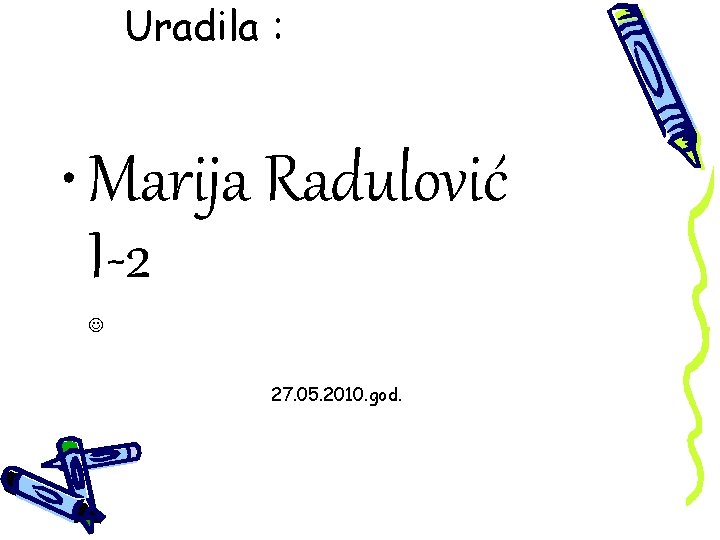 Uradila : • Marija Radulović I-2 27. 05. 2010. god. 