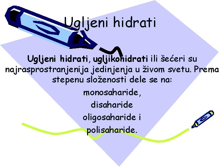 Ugljeni hidrati, ugljikohidrati ili šećeri su najrasprostranjenija jedinjenja u živom svetu. Prema stepenu složenosti