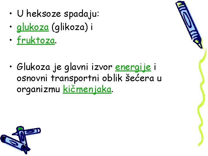  • U heksoze spadaju: • glukoza (glikoza) i • fruktoza. • Glukoza je