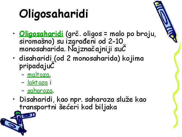 Oligosaharidi • Oligosaharidi (grč. oligos = malo po broju, siromašno) su izgrađeni od 2