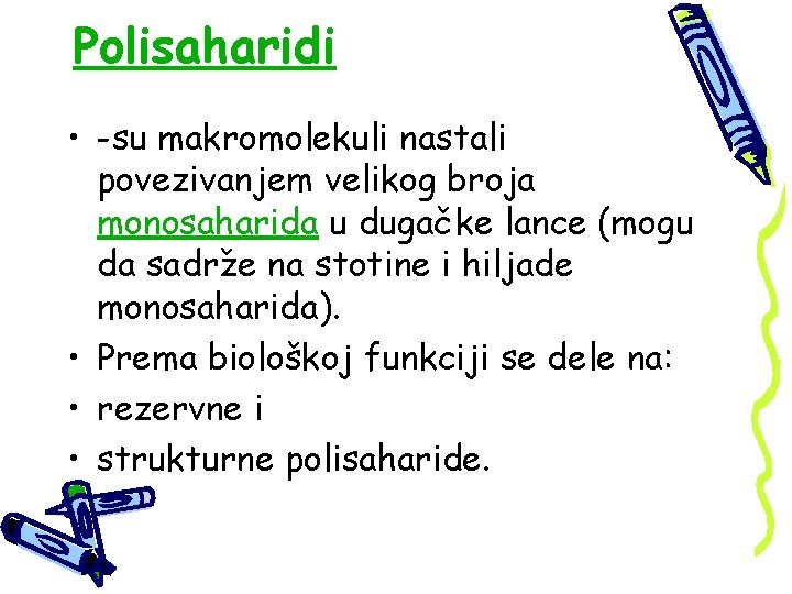 Polisaharidi • -su makromolekuli nastali povezivanjem velikog broja monosaharida u dugačke lance (mogu da