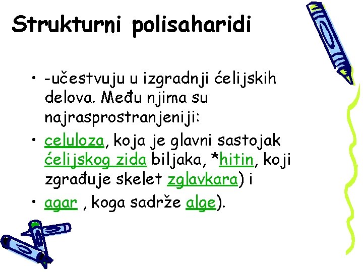 Strukturni polisaharidi • -učestvuju u izgradnji ćelijskih delova. Među njima su najrasprostranjeniji: • celuloza,