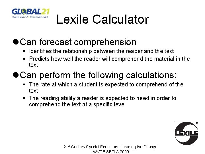 Lexile Calculator l Can forecast comprehension § Identifies the relationship between the reader and