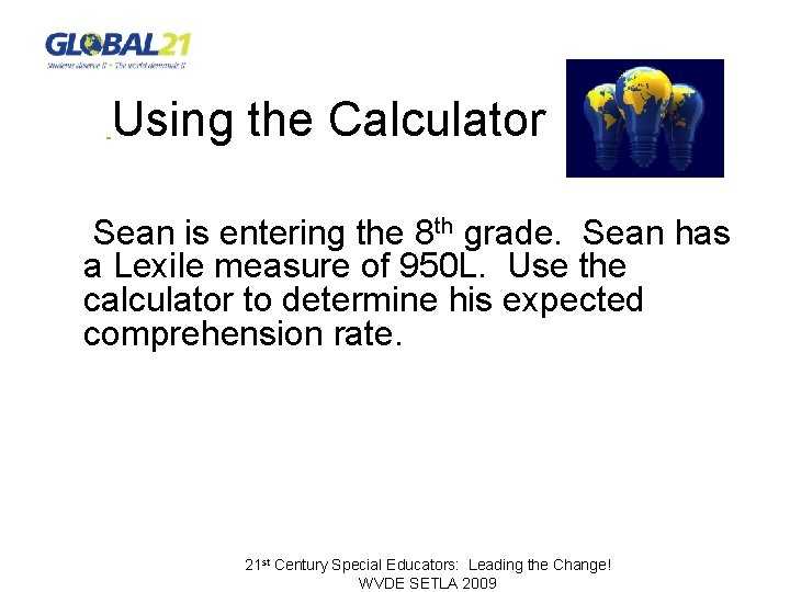  Using the Calculator Sean is entering the 8 th grade. Sean has a