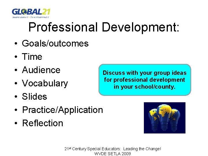 Professional Development: • • Goals/outcomes Time Audience Discuss with your group ideas for professional