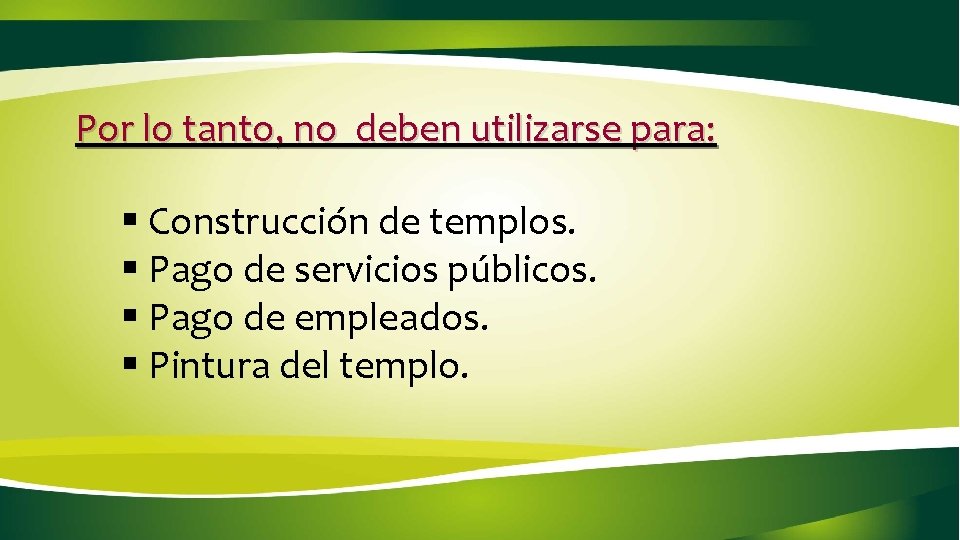Por lo tanto, no deben utilizarse para: § Construcción de templos. § Pago de