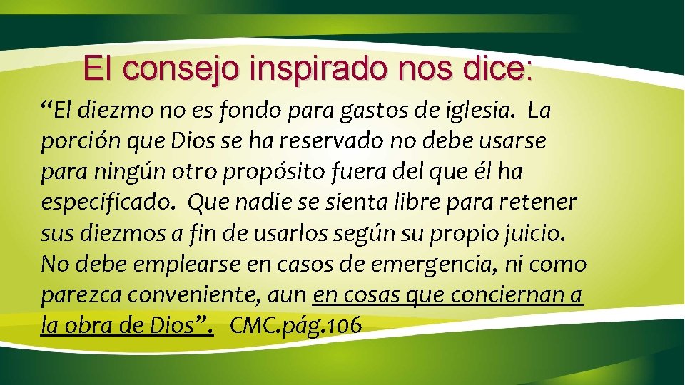 El consejo inspirado nos dice: “El diezmo no es fondo para gastos de iglesia.