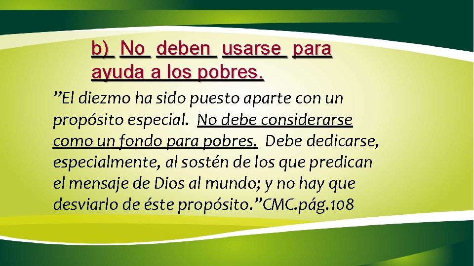 b) No deben usarse para ayuda a los pobres. ’’El diezmo ha sido puesto
