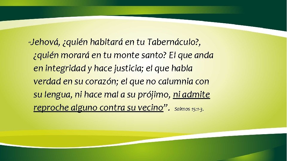 “ Jehová, ¿quién habitará en tu Tabernáculo? , ¿quién morará en tu monte santo?