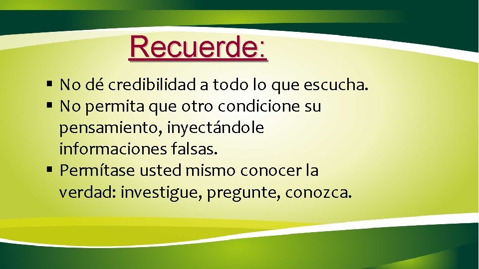 Recuerde: § No dé credibilidad a todo lo que escucha. § No permita que