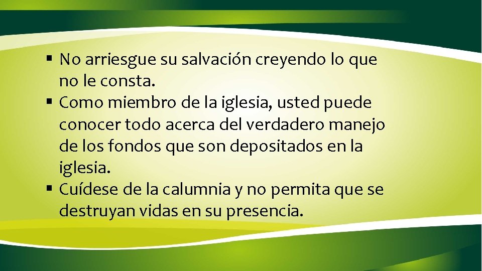§ No arriesgue su salvación creyendo lo que no le consta. § Como miembro