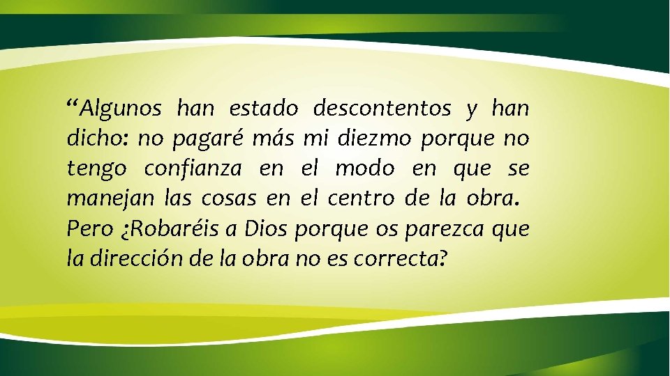 “Algunos han estado descontentos y han dicho: no pagaré más mi diezmo porque no