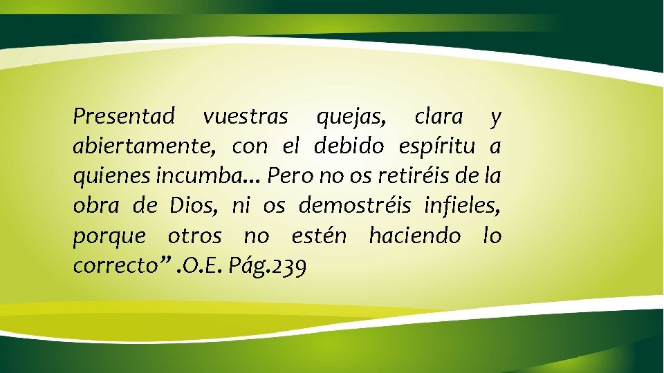Presentad vuestras quejas, clara y abiertamente, con el debido espíritu a quienes incumba. .