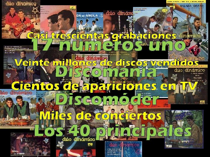 Casi trescientas grabaciones 17 números uno Veinte millones de discos vendidos Discomanía Cientos de