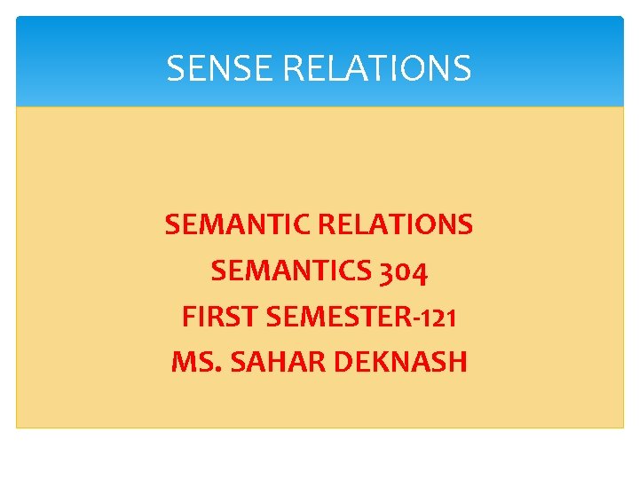 SENSE RELATIONS SEMANTICS 304 FIRST SEMESTER-121 MS. SAHAR DEKNASH 