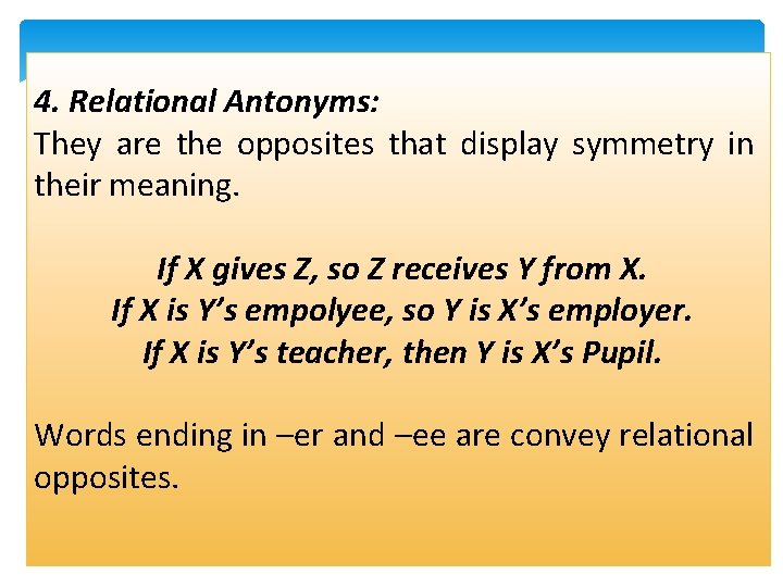 4. Relational Antonyms: They are the opposites that display symmetry in their meaning. If