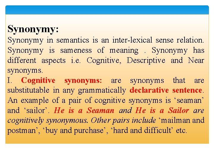 Synonymy: Synonymy in semantics is an inter-lexical sense relation. Synonymy is sameness of meaning.