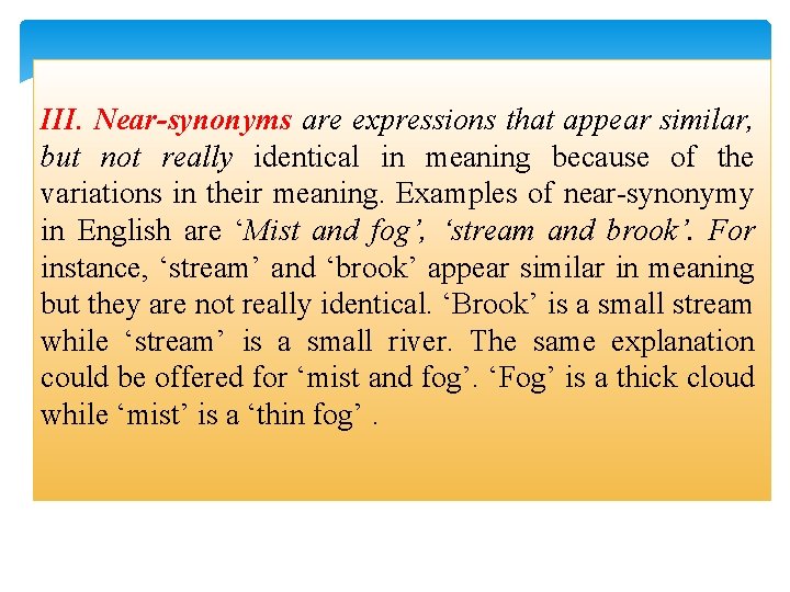 III. Near-synonyms are expressions that appear similar, but not really identical in meaning because