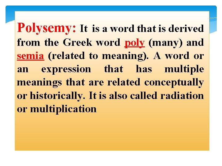 Polysemy: It is a word that is derived from the Greek word poly (many)