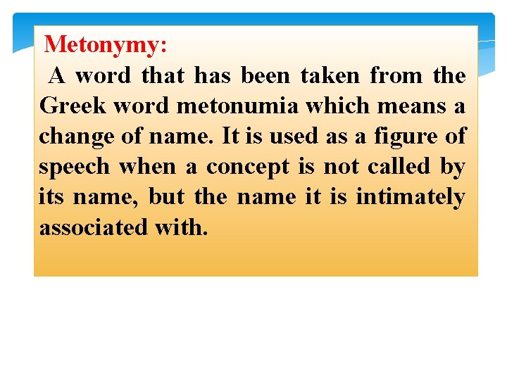 Metonymy: A word that has been taken from the Greek word metonumia which means