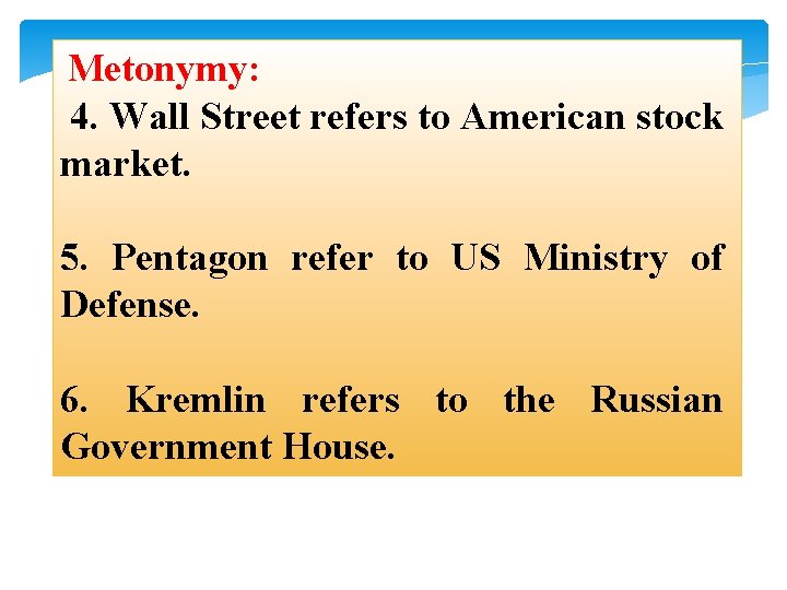 Metonymy: 4. Wall Street refers to American stock market. 5. Pentagon refer to US