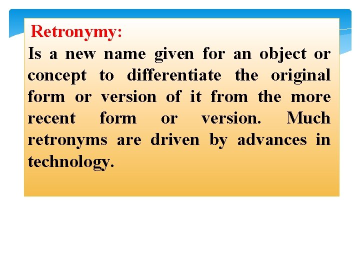 Retronymy: Is a new name given for an object or concept to differentiate the
